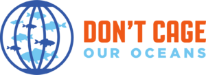 Don't Cage Our Oceans